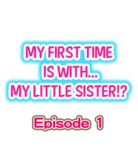 My First Time is with…. My Little Sister?! Ch.1