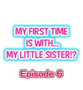 My First Time is with…. My Little Sister?! Ch.06