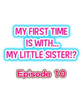 My First Time is with…. My Little Sister?! Ch.10