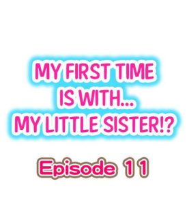 My First Time is with…. My Little Sister?! Ch.11