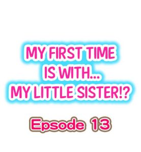 My First Time is with…. My Little Sister?! Ch.13