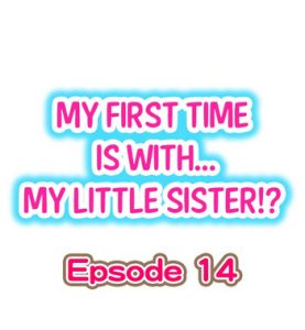 My First Time is with…. My Little Sister?! Ch.14