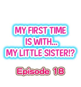 My First Time is with…. My Little Sister?! Ch.18