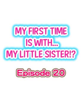 My First Time is with…. My Little Sister?! Ch.20